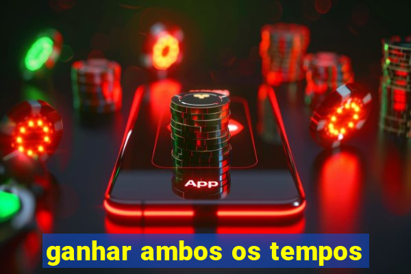 ganhar ambos os tempos